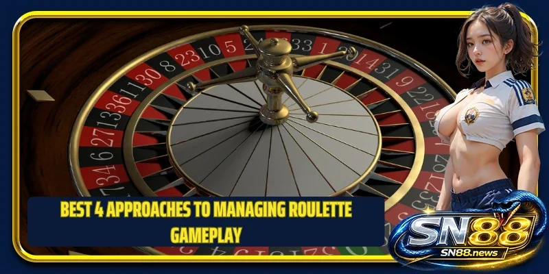 Best 4 approaches to managing roulette gameplay
