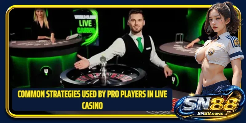 Common strategies used by pro players in Live Casino