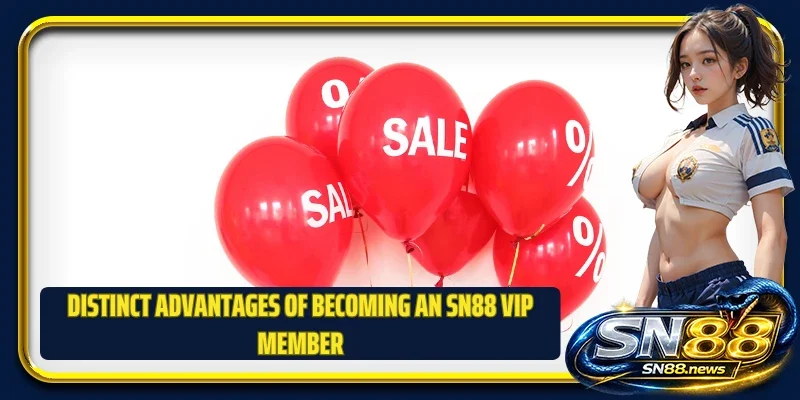 Distinct advantages of becoming an SN88 VIP member