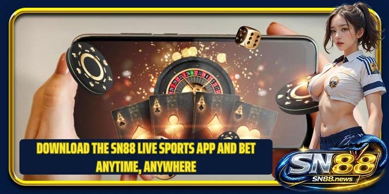 Download the SN88 live sports app and bet anytime, anywhere