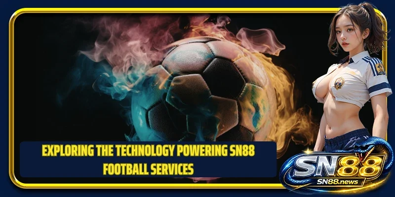 Exploring the technology powering SN88 football services