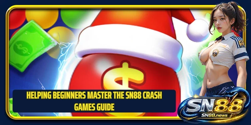 Helping beginners master the SN88 Crash Games guide