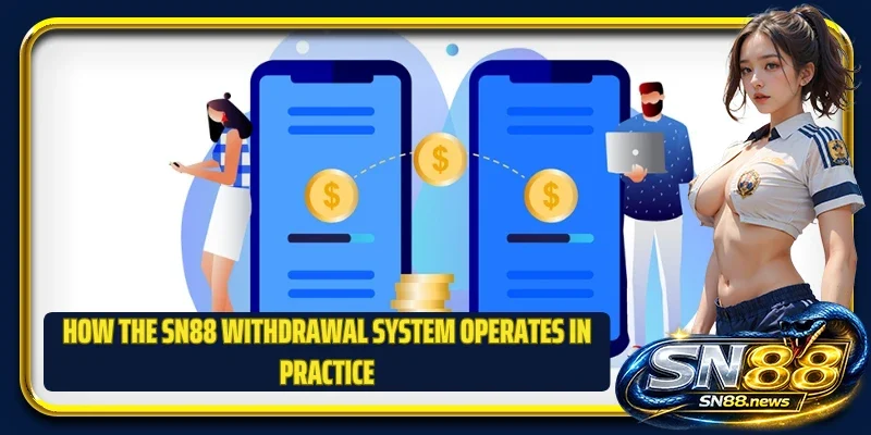 How the SN88 withdrawal system operates in practice