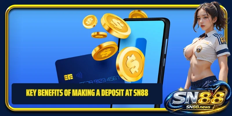 Key benefits of making a deposit at SN88