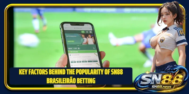 Key factors behind the popularity of SN88 Brasileirão betting
