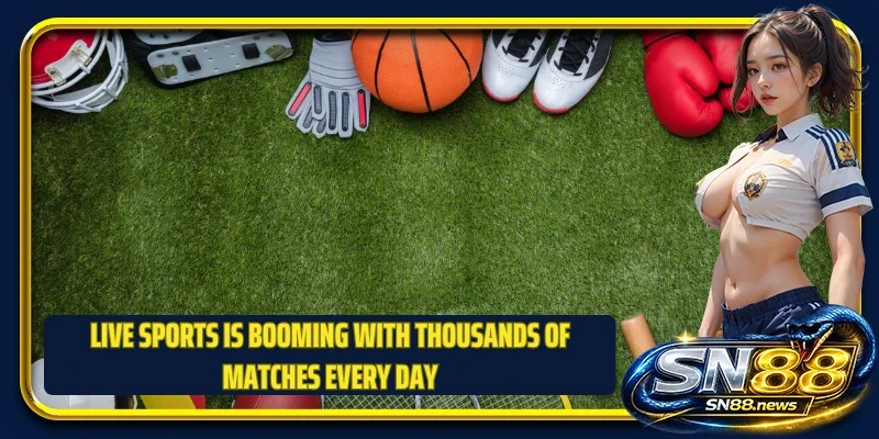Live sports is booming with thousands of matches every day