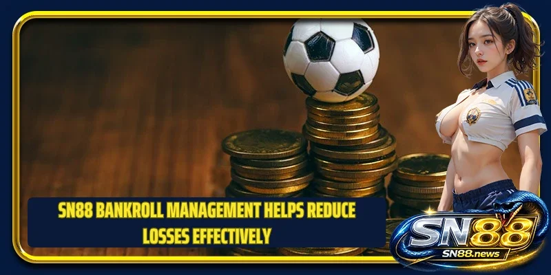 SN88 bankroll management helps reduce losses effectively