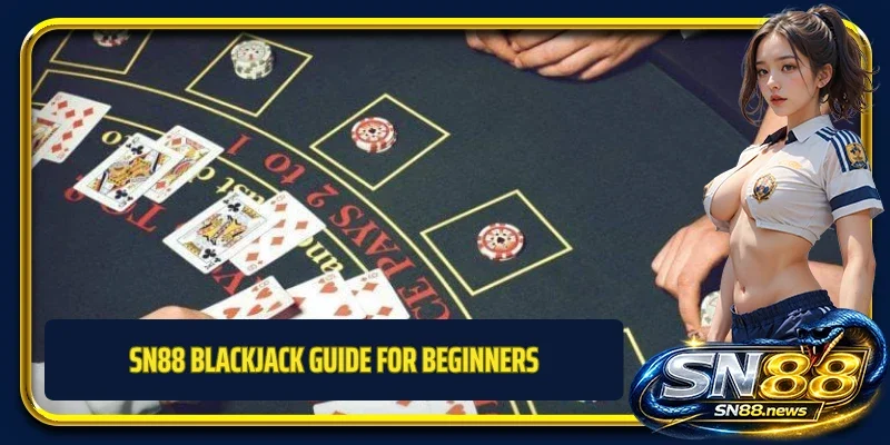 SN88 Blackjack guide for beginners