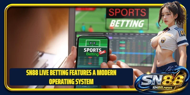 SN88 Live Betting features a modern operating system