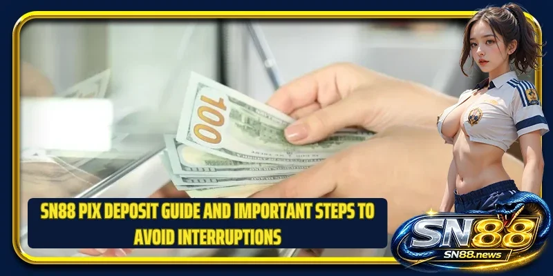 SN88 PIX deposit guide and important steps to avoid interruptions