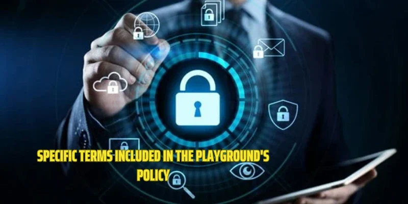Specific terms included in the playground's policy