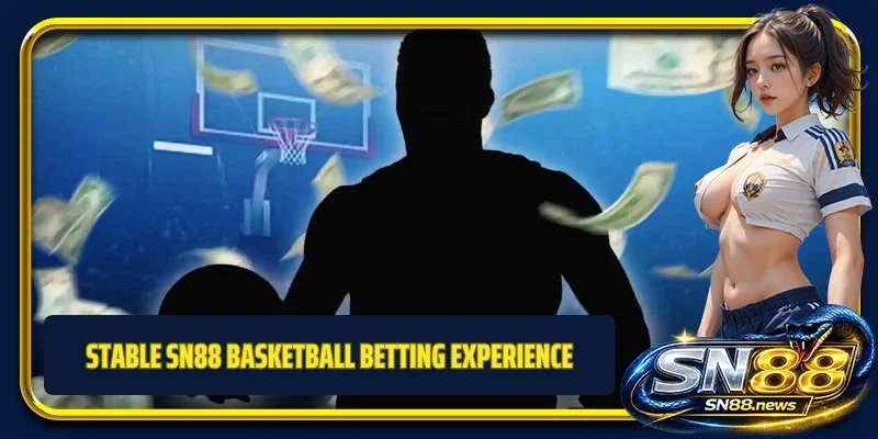 Stable SN88 basketball betting experience