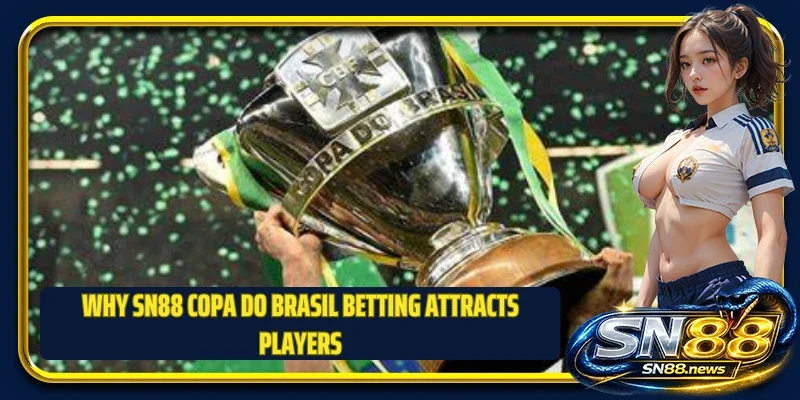 Why SN88 Copa do Brasil betting attracts players
